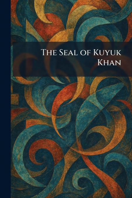 The Seal of Kuyuk Khan
