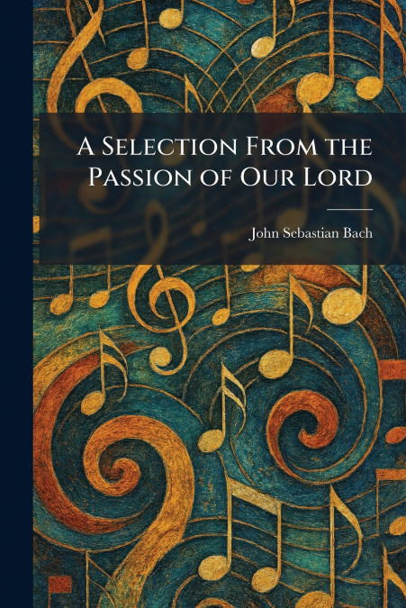 A Selection From the Passion of Our Lord