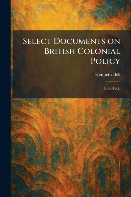 Select Documents on British Colonial Policy