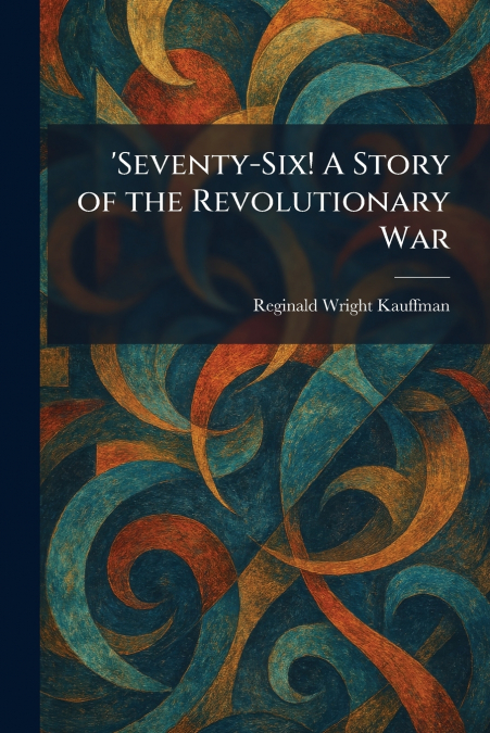 ’Seventy-Six! A Story of the Revolutionary War