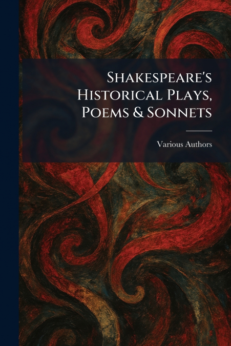Shakespeare’s Historical Plays, Poems & Sonnets