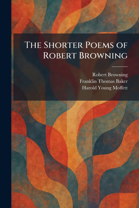 The Shorter Poems of Robert Browning