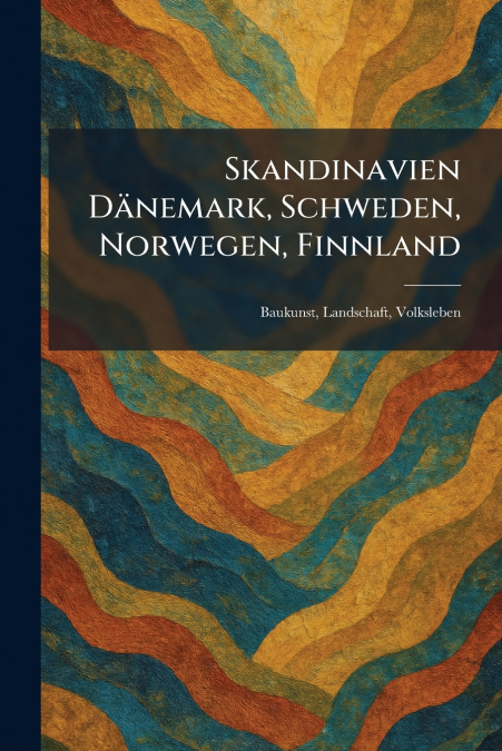 Skandinavien DaÌnemark, Schweden, Norwegen, Finnland