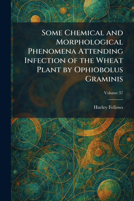Some Chemical and Morphological Phenomena Attending Infection of the Wheat Plant by Ophiobolus Graminis