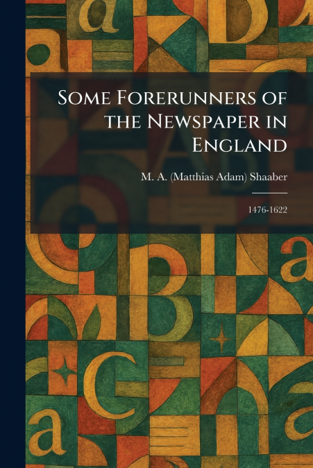 Some Forerunners of the Newspaper in England