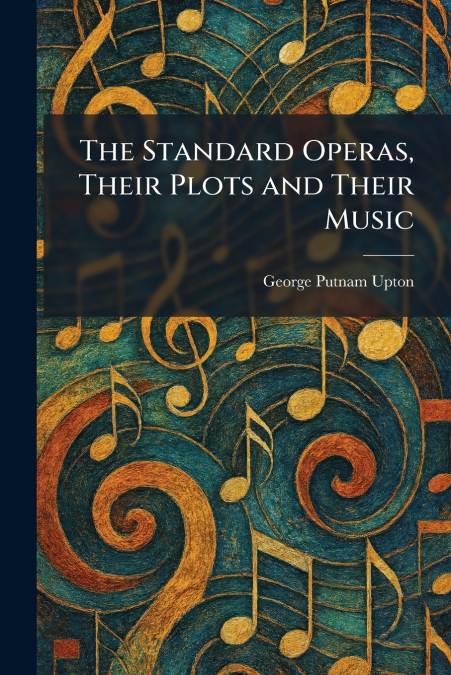 The Standard Operas, Their Plots and Their Music