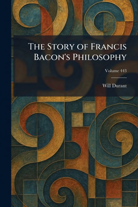The Story of Francis Bacon’s Philosophy