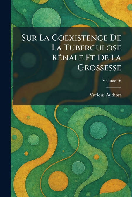 SUR LA COEXISTENCE DE LA TUBERCULOSE RÃNALE ET DE LA GROSSESSE