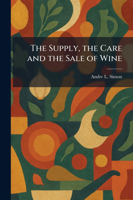 The Supply, the Care and the Sale of Wine