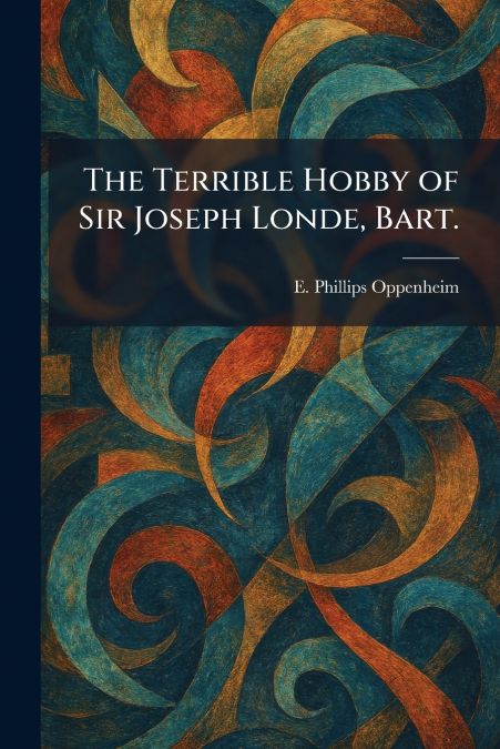 The Terrible Hobby of Sir Joseph Londe, Bart.