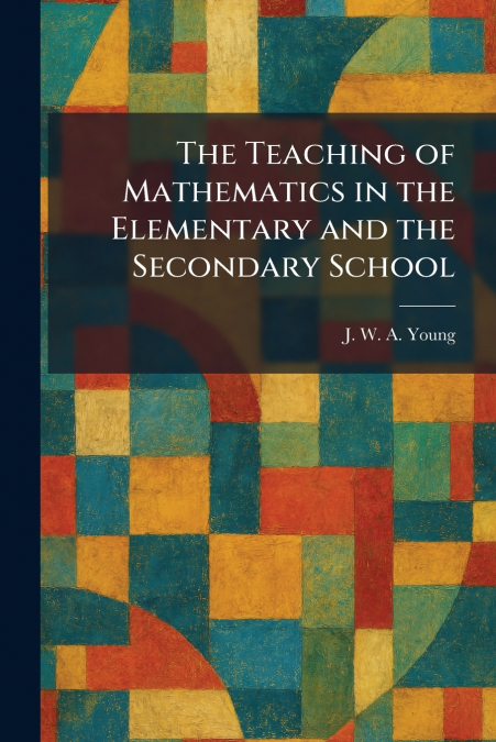 The Teaching of Mathematics in the Elementary and the Secondary School