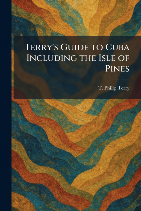 Terry’s Guide to Cuba Including the Isle of Pines