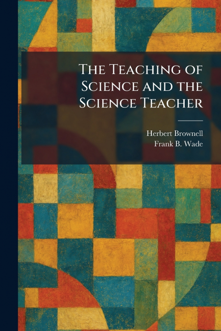 The Teaching of Science and the Science Teacher
