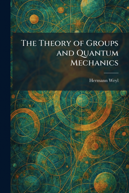 The Theory of Groups and Quantum Mechanics