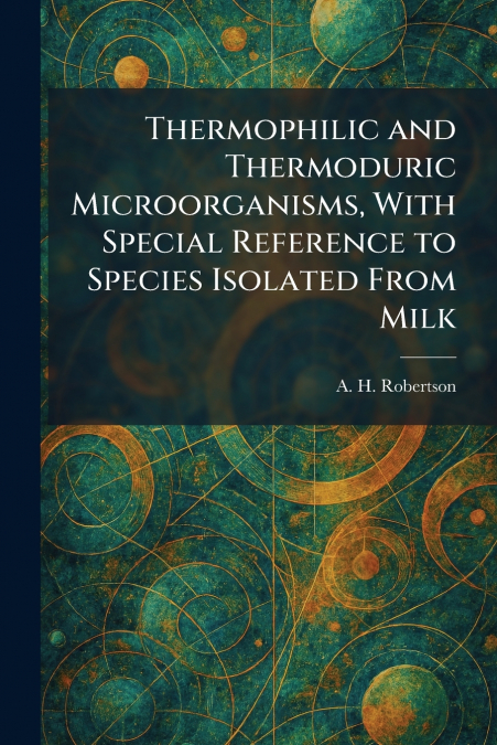 Thermophilic and Thermoduric Microorganisms, With Special Reference to Species Isolated From Milk