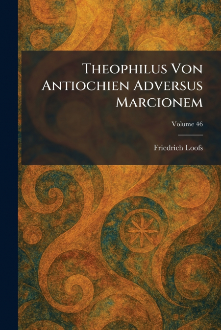Theophilus Von Antiochien Adversus Marcionem