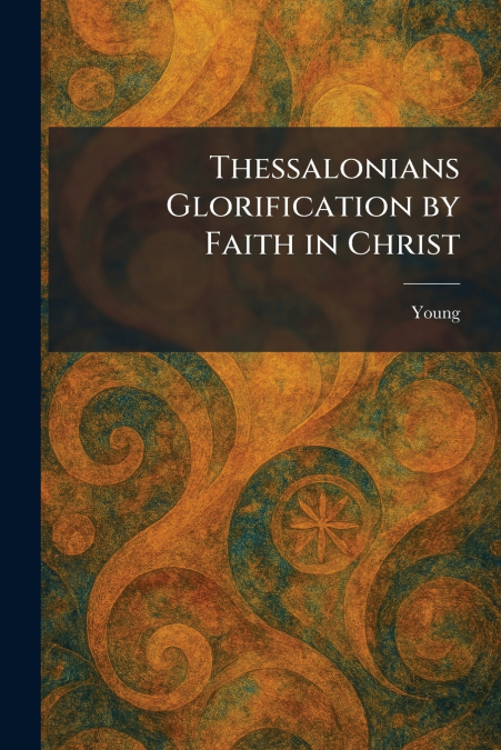 Thessalonians Glorification by Faith in Christ
