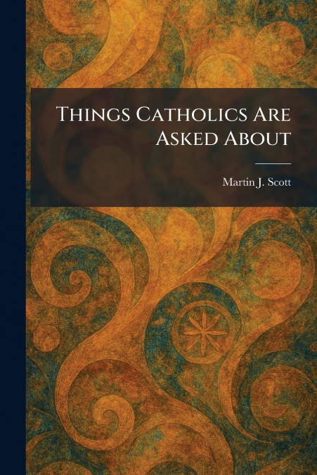 Things Catholics Are Asked About