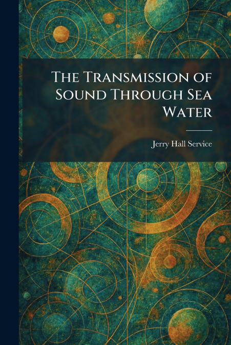 The Transmission of Sound Through Sea Water