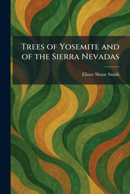Trees of Yosemite and of the Sierra Nevadas