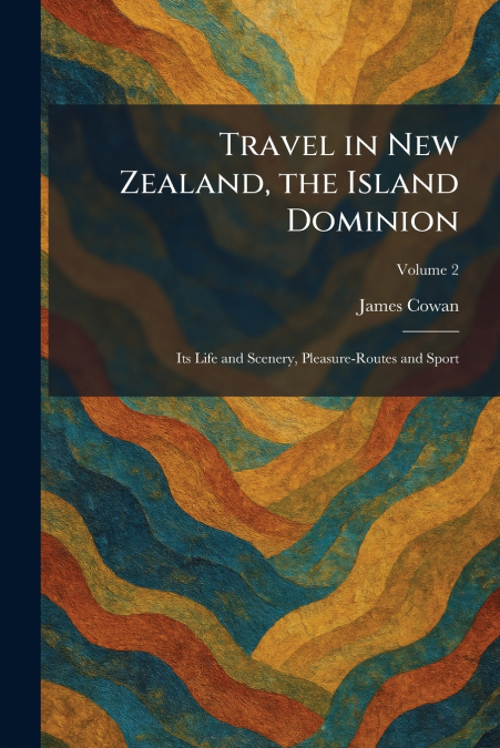 Travel in New Zealand, the Island Dominion