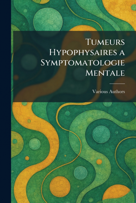 TUMEURS HYPOPHYSAIRES A SYMPTOMATOLOGIE MENTALE