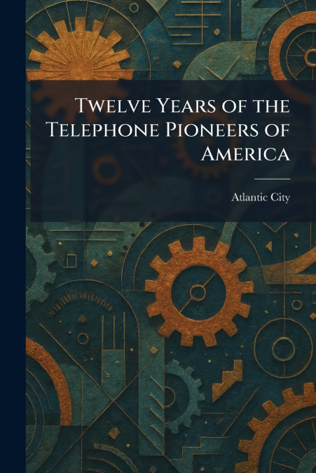 Twelve Years of the Telephone Pioneers of America