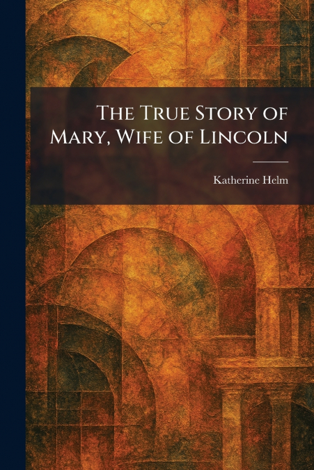 The True Story of Mary, Wife of Lincoln