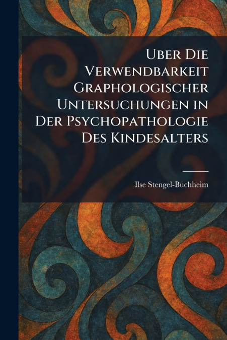 uber die verwendbarkeit graphologischer untersuchungen in der psychopathologie des kindesalters