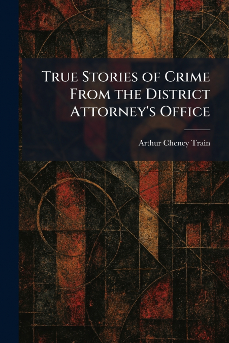 True Stories of Crime From the District Attorney’s Office