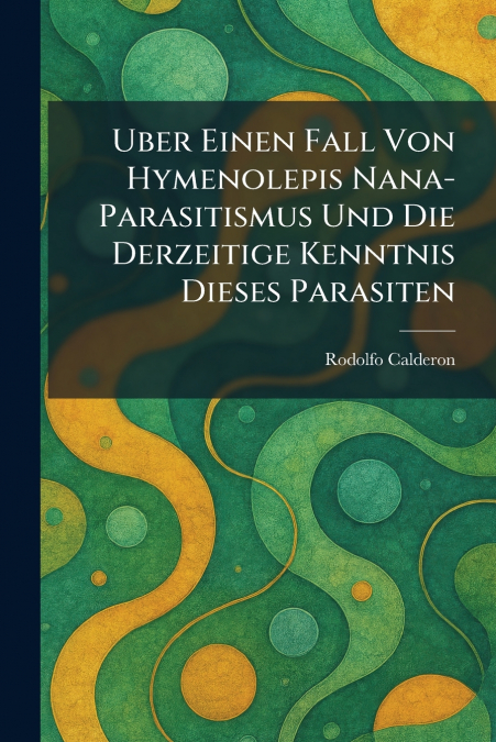 Uber Einen Fall Von Hymenolepis Nana-Parasitismus Und Die Derzeitige Kenntnis Dieses Parasiten