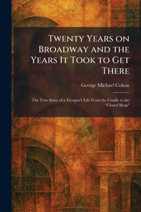 Twenty Years on Broadway and the Years It Took to Get There