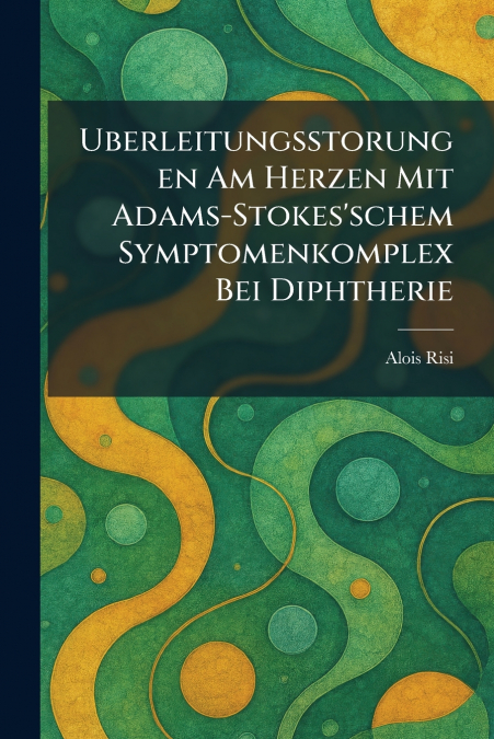 Uberleitungsstorungen Am Herzen Mit Adams-Stokes’schem Symptomenkomplex Bei Diphtherie