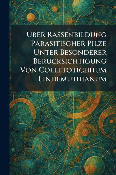 Uber Rassenbildung parasitischer Pilze unter besonderer Berucksichtigung von Colletotichhum Lindemuthianum