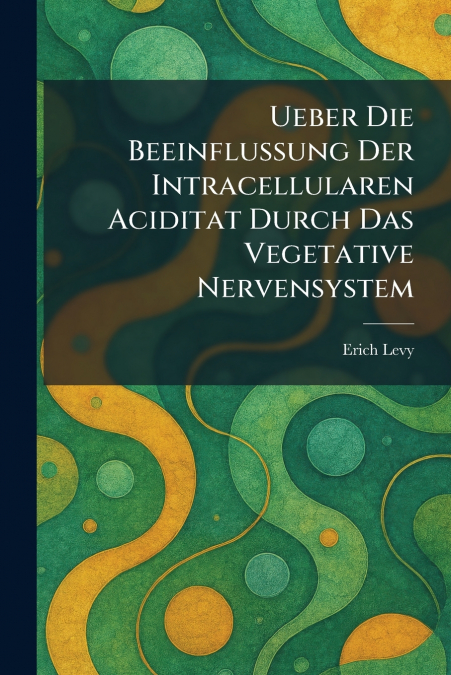 Ueber die beeinflussung der intracellularen aciditat durch das vegetative nervensystem