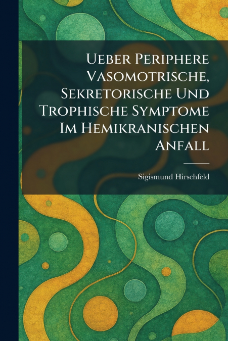 Ueber Periphere Vasomotrische, Sekretorische Und Trophische Symptome Im Hemikranischen Anfall