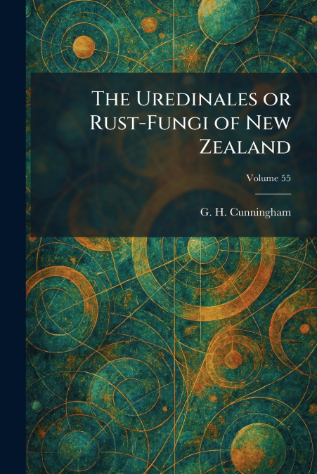 The Uredinales or Rust-Fungi of New Zealand
