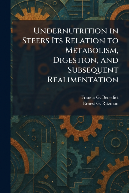 Undernutrition in Steers Its Relation to Metabolism, Digestion, and Subsequent Realimentation