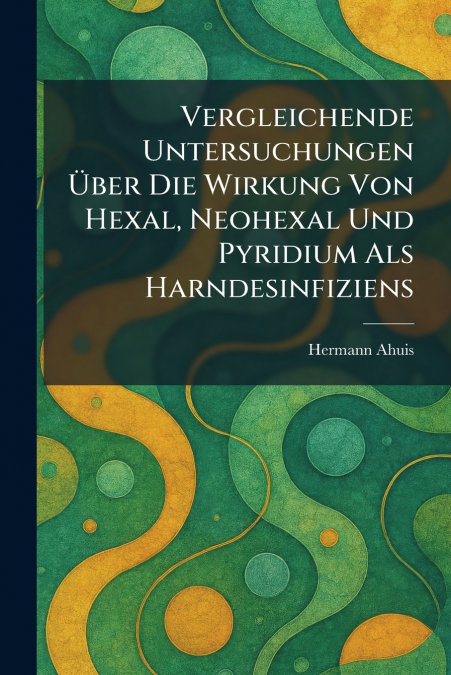 Vergleichende Untersuchungen Ãber Die Wirkung Von Hexal, Neohexal Und Pyridium Als Harndesinfiziens