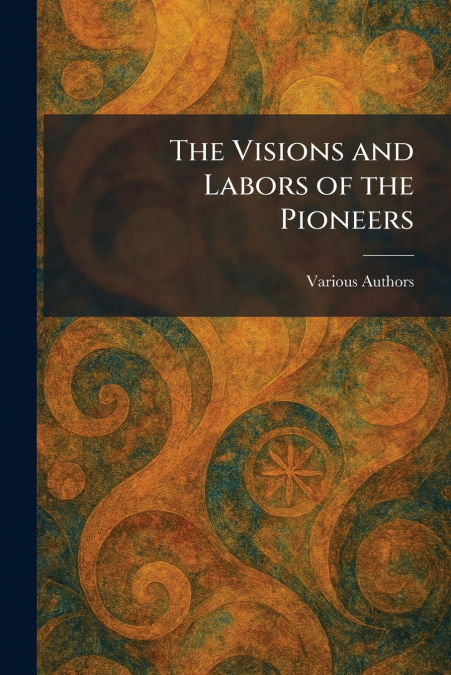 The Visions and Labors of the Pioneers