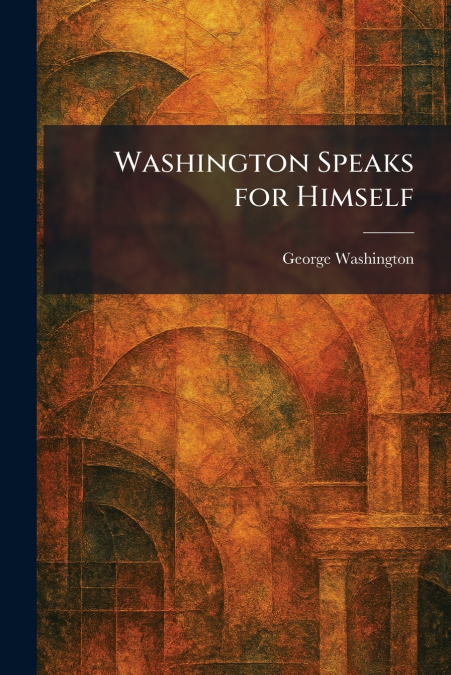Washington Speaks for Himself