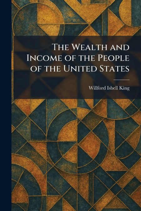 The Wealth and Income of the People of the United States