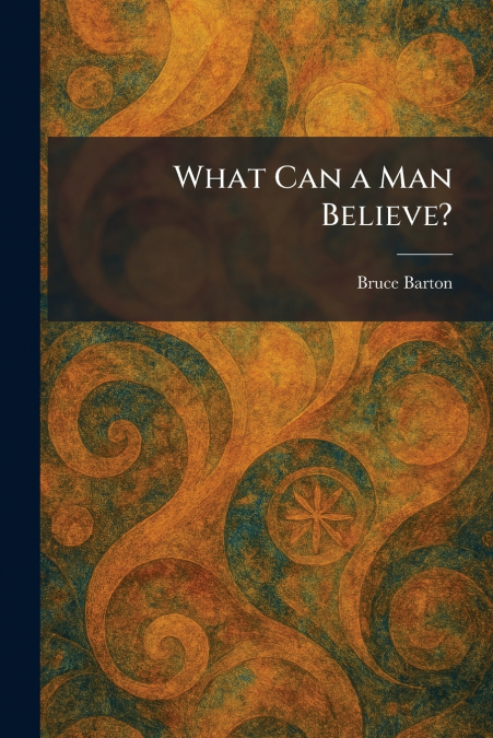 What Can a Man Believe?