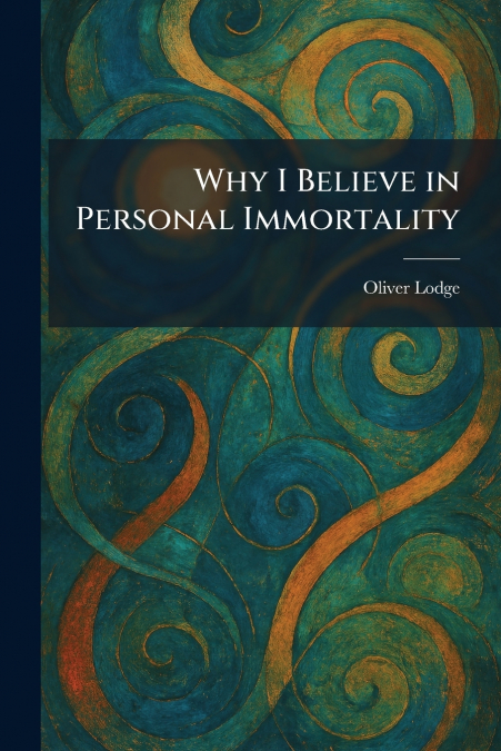 Why I Believe in Personal Immortality