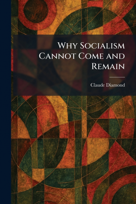 Why Socialism Cannot Come and Remain