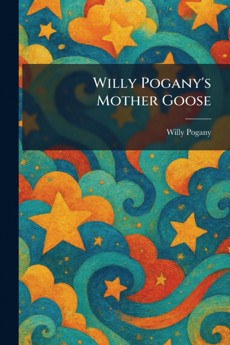 Willy Pogany’s Mother Goose