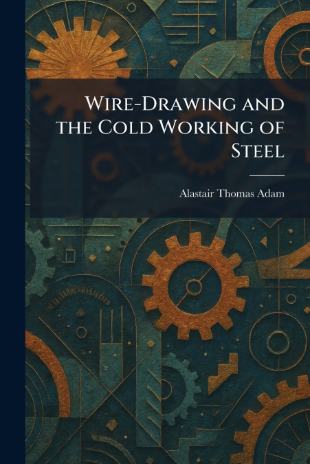Wire-Drawing and the Cold Working of Steel