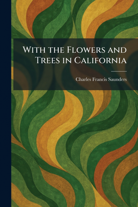 With the Flowers and Trees in California