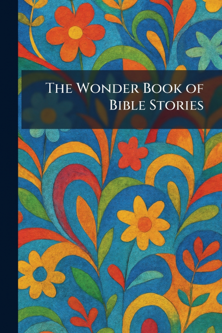 The Wonder Book of Bible Stories