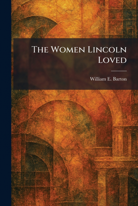 The Women Lincoln Loved